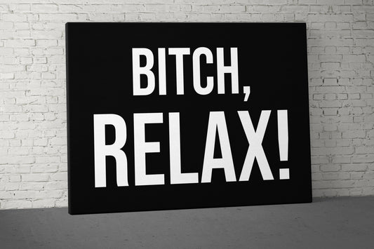 Bitch Relax Canvas - Home Gym Decor - Large Quote Wall Art - Weightlifting Fitness - Sports Inspiration