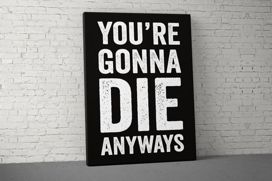 You're Gonna Die Canvas - Home Gym Decor - Office Large Motivational Quote Wall Art - Weightlifting Inspiration