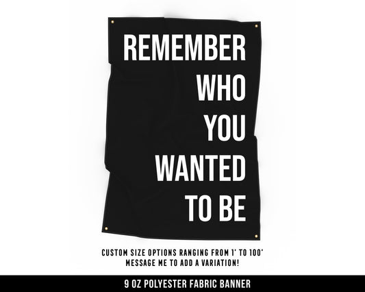 Remember Who You Wanted To Be Cloth Banner - Home Gym Decor - Large Wall Art Quote - Motivational Fitness Sign Flag