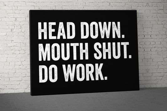 Head Down Mouth Shut Canvas - Home Gym Decor - Large Motivational Office Wall Art - Garage Basement